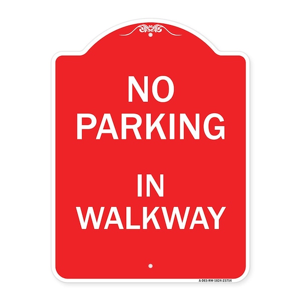 Signmission Designer Series Sign-No Parking in Walkway, Red & White Aluminum Sign, 18" x 24", RW-1824-23714 A-DES-RW-1824-23714 - main